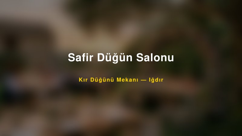 Safir Düğün Salonu Iğdır Kır Düğünü Mekanı