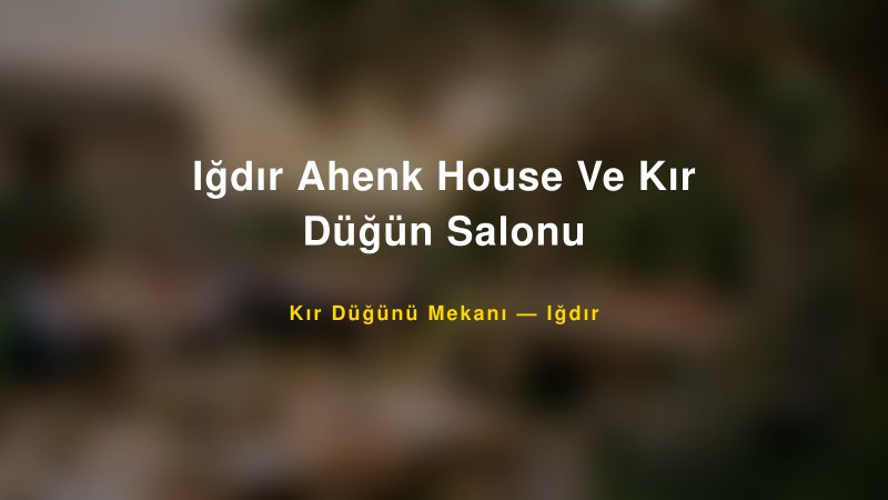 Iğdır Ahenk House Ve Kır Düğün Salonu Iğdır Kır Düğünü Mekanı