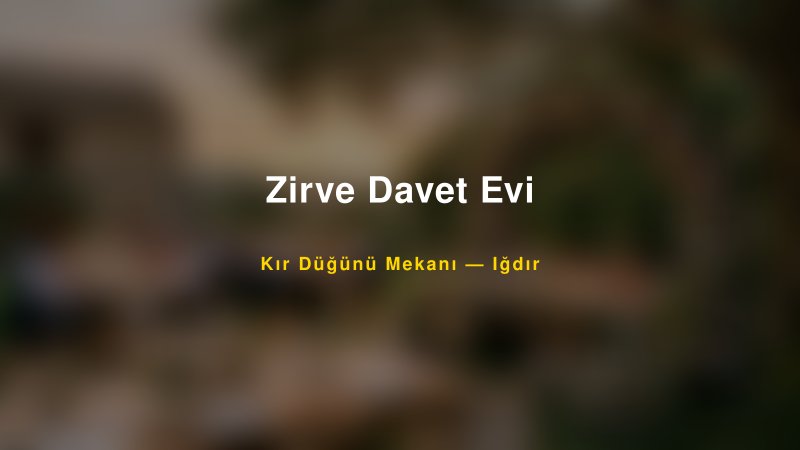 Zirve Davet Evi Iğdır Kır Düğünü Mekanı