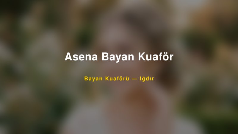 Asena Bayan Kuaför — Iğdır Kır Düğünü Mekanı Rehberi