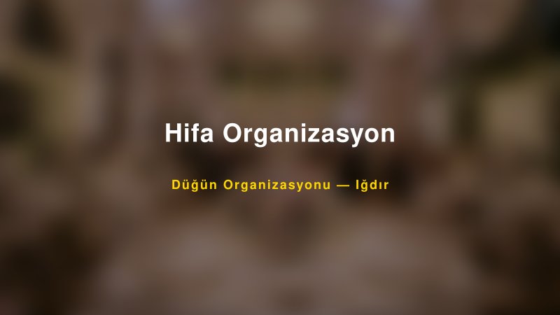 Hifa Organizasyon — Iğdır Kır Düğünü Mekanı Rehberi