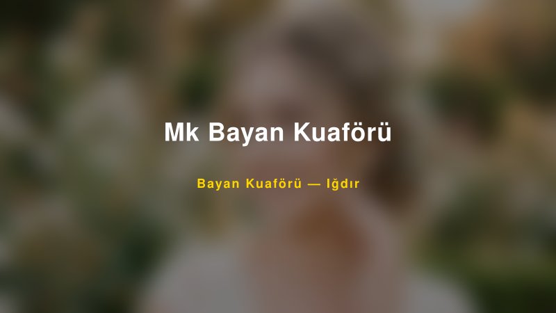 Mk Bayan Kuaförü — Iğdır Kır Düğünü Mekanı Rehberi — 1