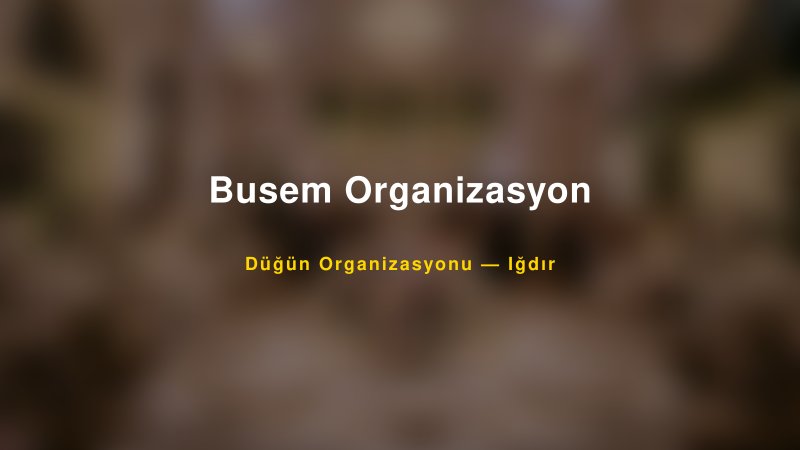 Busem Organizasyon — Iğdır Kır Düğünü Mekanı Rehberi — 1