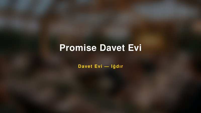 Promise Davet Evi Nişan ve Davet Organizasyonu İpuçları
